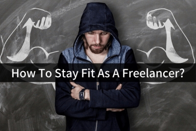 How To Stay Fit As A Freelancer?